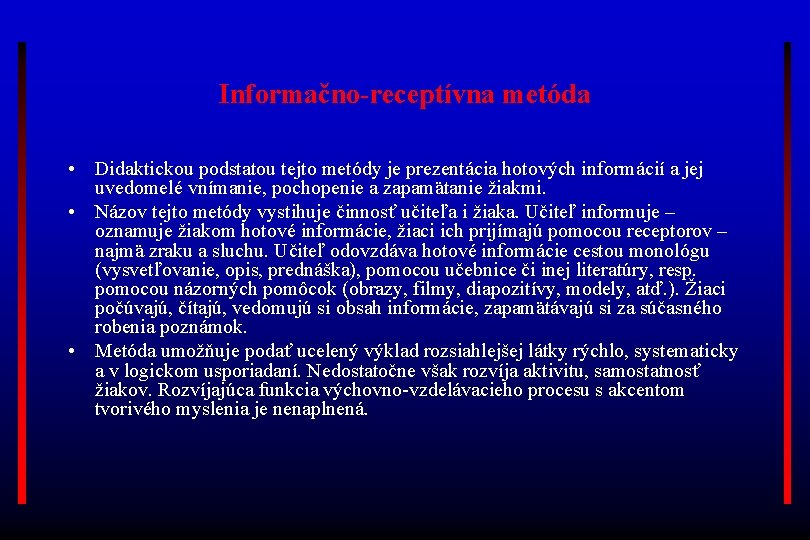 Informačno-receptívna metóda • Didaktickou podstatou tejto metódy je prezentácia hotových informácií a jej uvedomelé