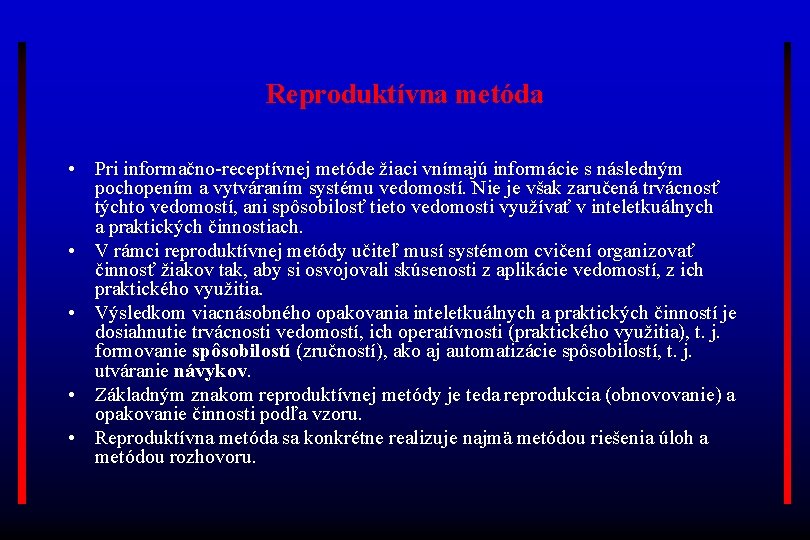 Reproduktívna metóda • Pri informačno-receptívnej metóde žiaci vnímajú informácie s následným pochopením a vytváraním