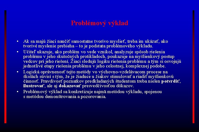 Problémový výklad • Ak sa majú žiaci naučiť samostatne tvorivo myslieť, treba im ukázať,