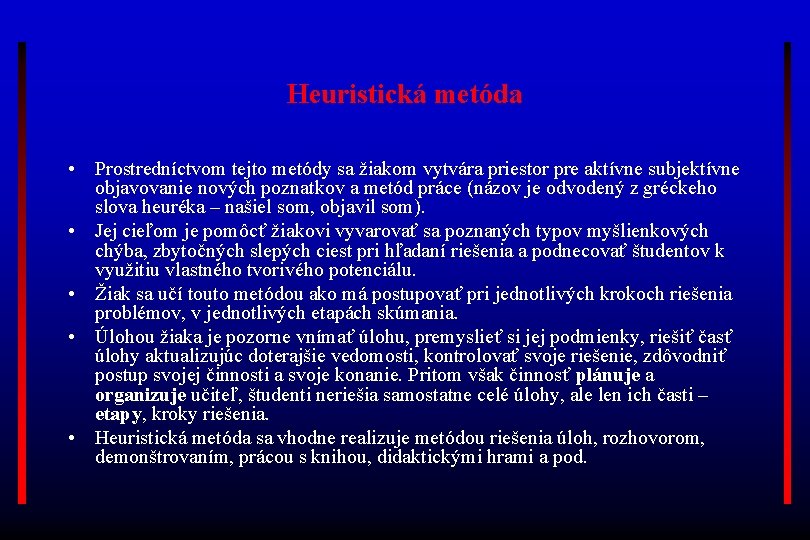 Heuristická metóda • Prostredníctvom tejto metódy sa žiakom vytvára priestor pre aktívne subjektívne objavovanie