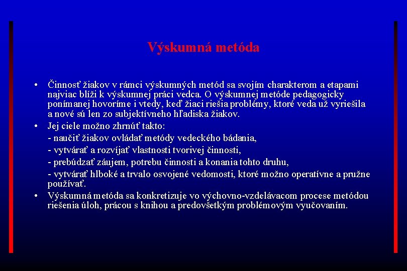 Výskumná metóda • Činnosť žiakov v rámci výskumných metód sa svojím charakterom a etapami