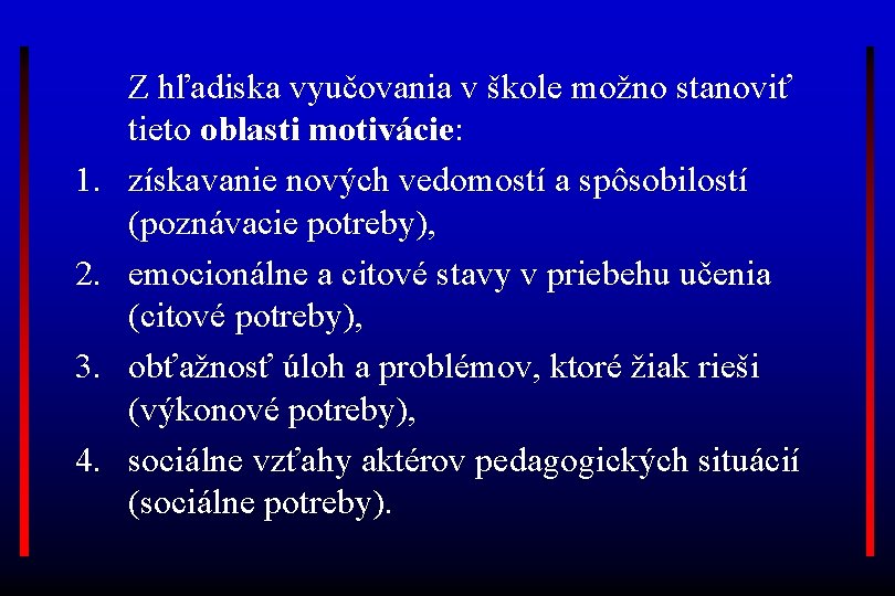 1. 2. 3. 4. Z hľadiska vyučovania v škole možno stanoviť tieto oblasti motivácie: