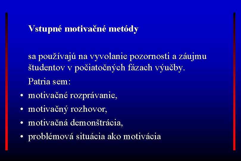 Vstupné motivačné metódy • • sa používajú na vyvolanie pozornosti a záujmu študentov v