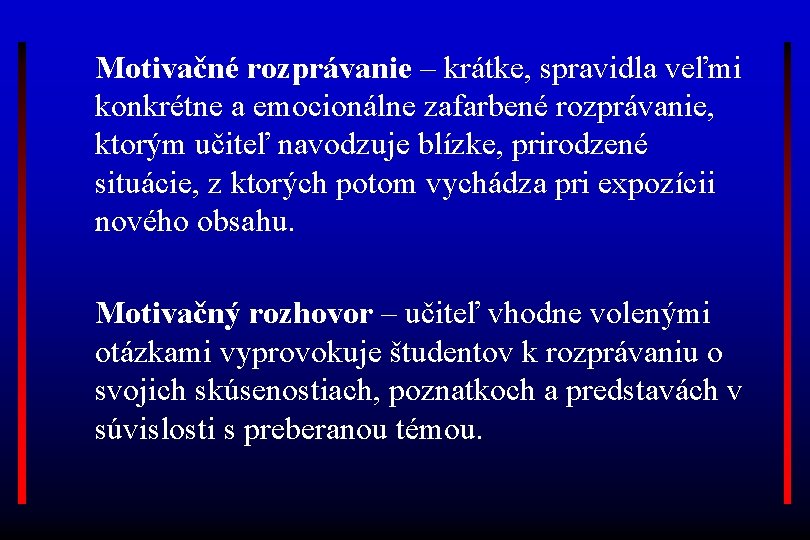 Motivačné rozprávanie – krátke, spravidla veľmi konkrétne a emocionálne zafarbené rozprávanie, ktorým učiteľ navodzuje