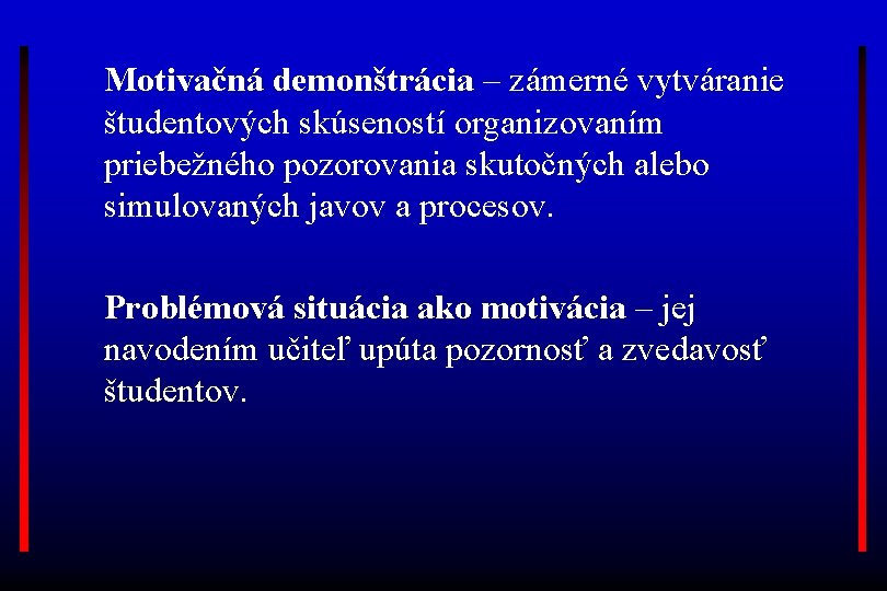 Motivačná demonštrácia – zámerné vytváranie študentových skúseností organizovaním priebežného pozorovania skutočných alebo simulovaných javov