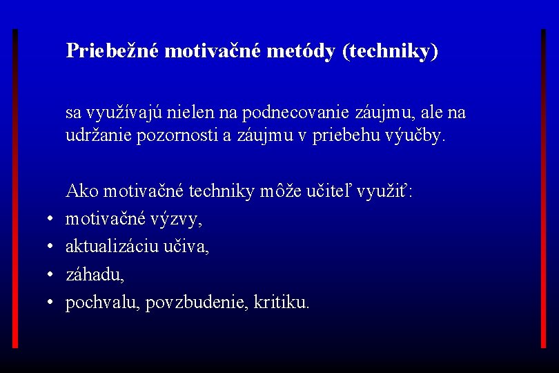 Priebežné motivačné metódy (techniky) sa využívajú nielen na podnecovanie záujmu, ale na udržanie pozornosti