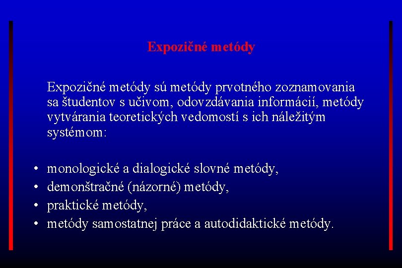 Expozičné metódy sú metódy prvotného zoznamovania sa študentov s učivom, odovzdávania informácií, metódy vytvárania