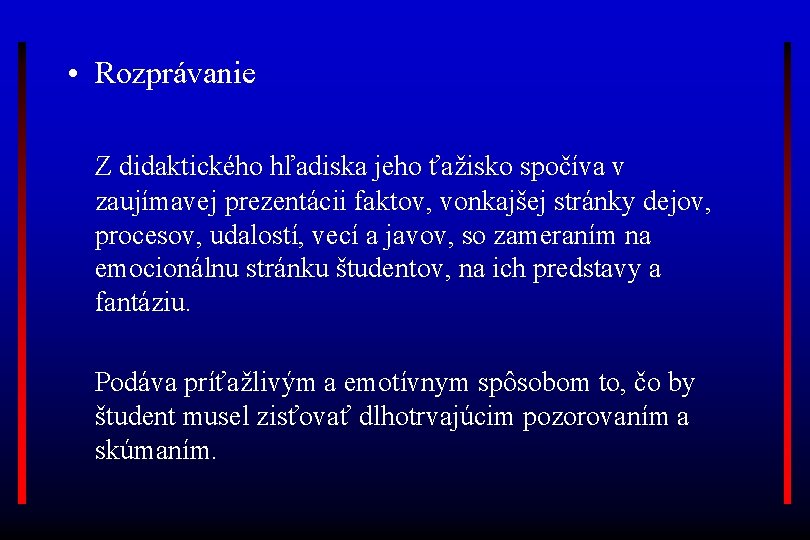  • Rozprávanie Z didaktického hľadiska jeho ťažisko spočíva v zaujímavej prezentácii faktov, vonkajšej