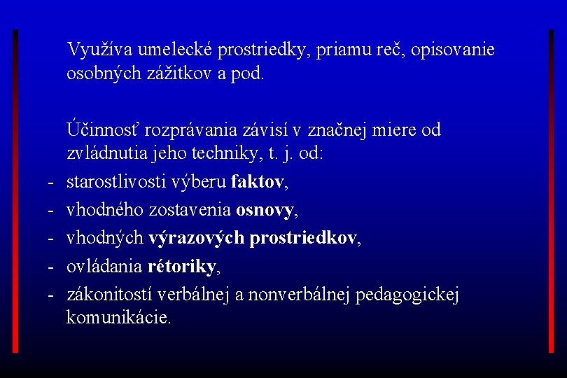 Využíva umelecké prostriedky, priamu reč, opisovanie osobných zážitkov a pod. - Účinnosť rozprávania závisí