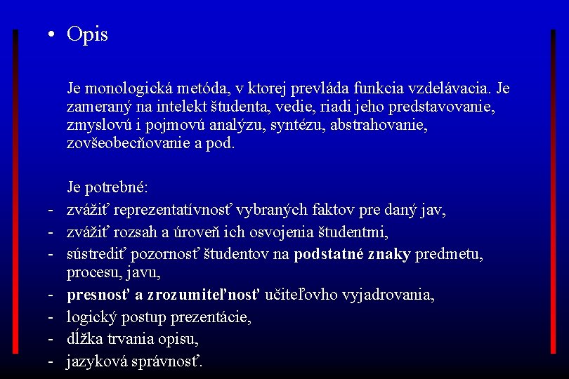  • Opis Je monologická metóda, v ktorej prevláda funkcia vzdelávacia. Je zameraný na