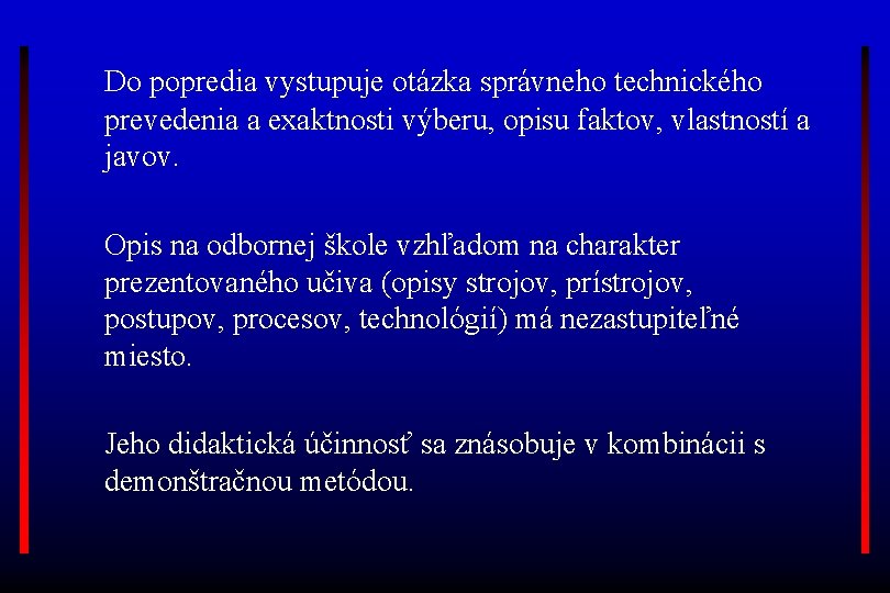 Do popredia vystupuje otázka správneho technického prevedenia a exaktnosti výberu, opisu faktov, vlastností a