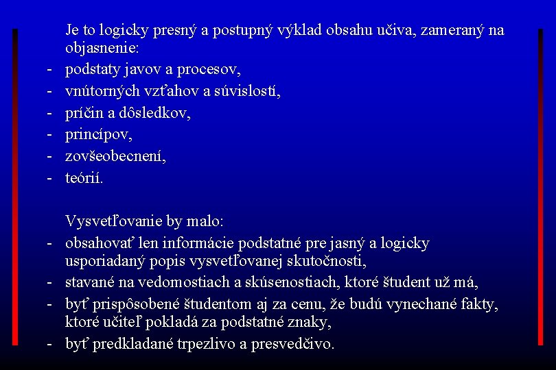 - - Je to logicky presný a postupný výklad obsahu učiva, zameraný na objasnenie: