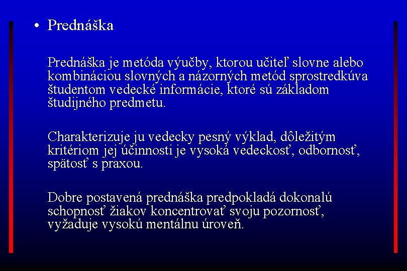  • Prednáška je metóda výučby, ktorou učiteľ slovne alebo kombináciou slovných a názorných