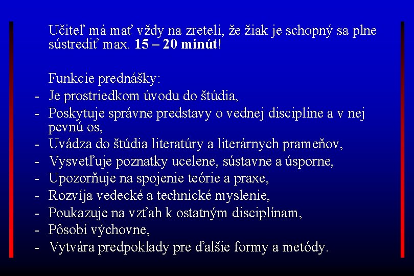 Učiteľ má mať vždy na zreteli, že žiak je schopný sa plne sústrediť max.