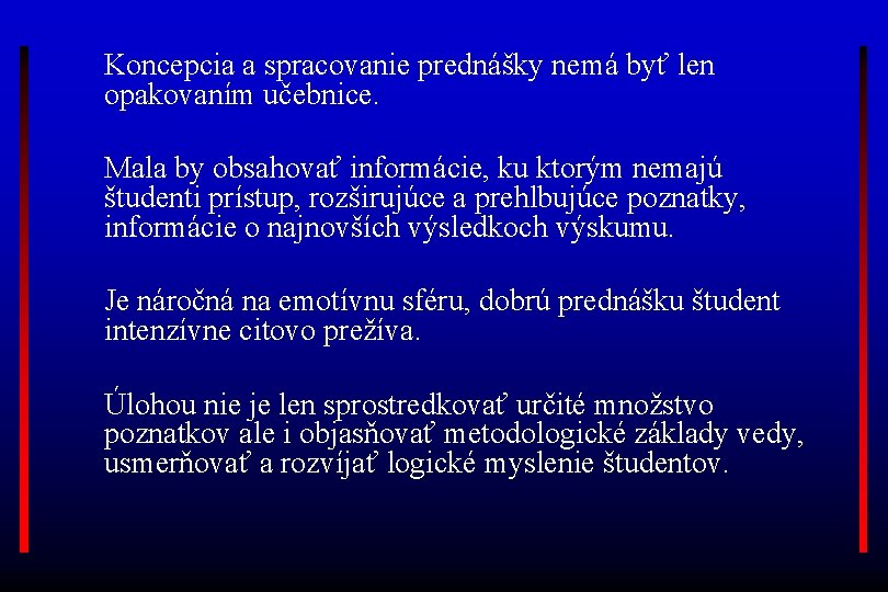 Koncepcia a spracovanie prednášky nemá byť len opakovaním učebnice. Mala by obsahovať informácie, ku