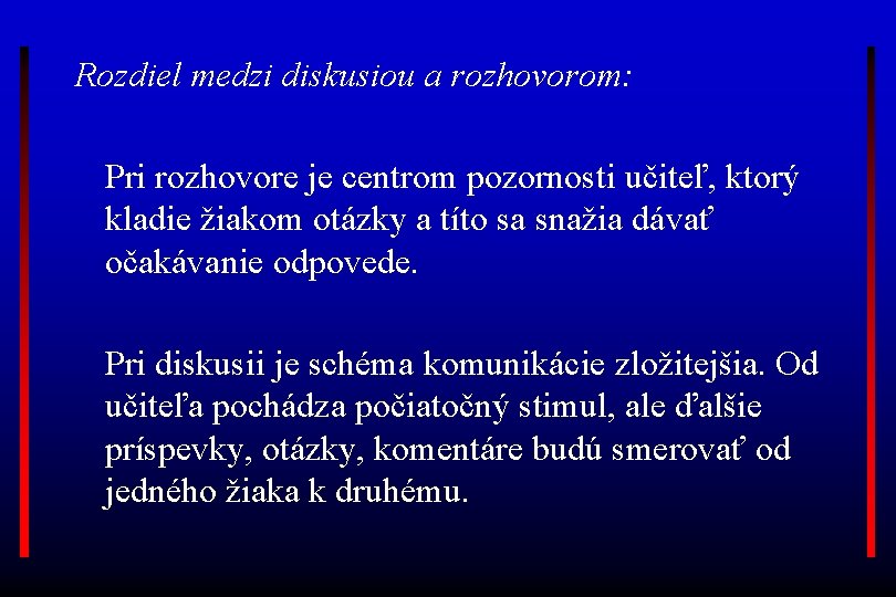 Rozdiel medzi diskusiou a rozhovorom: Pri rozhovore je centrom pozornosti učiteľ, ktorý kladie žiakom