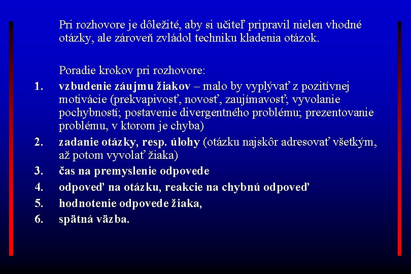 Pri rozhovore je dôležité, aby si učiteľ pripravil nielen vhodné otázky, ale zároveň zvládol