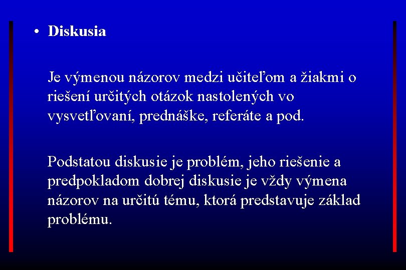  • Diskusia Je výmenou názorov medzi učiteľom a žiakmi o riešení určitých otázok