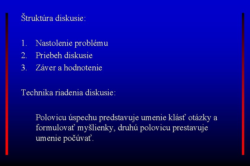 Štruktúra diskusie: 1. Nastolenie problému 2. Priebeh diskusie 3. Záver a hodnotenie Technika riadenia