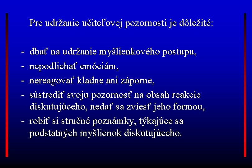 Pre udržanie učiteľovej pozornosti je dôležité: - dbať na udržanie myšlienkového postupu, nepodliehať emóciám,