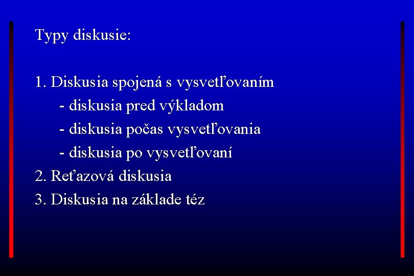 Typy diskusie: 1. Diskusia spojená s vysvetľovaním - diskusia pred výkladom - diskusia počas