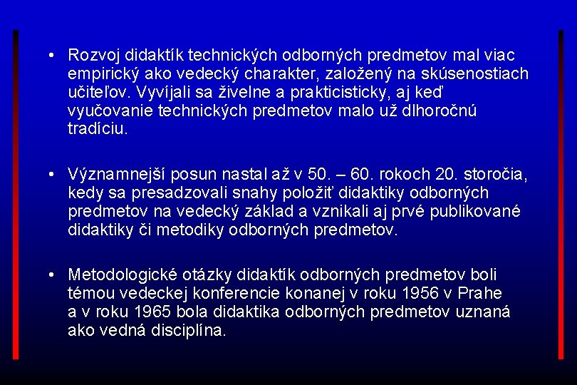  • Rozvoj didaktík technických odborných predmetov mal viac empirický ako vedecký charakter, založený