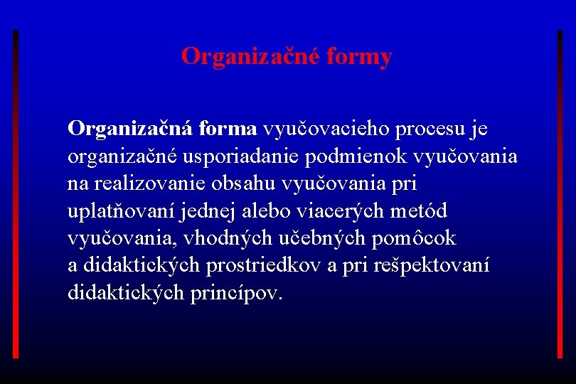 Organizačné formy Organizačná forma vyučovacieho procesu je organizačné usporiadanie podmienok vyučovania na realizovanie obsahu