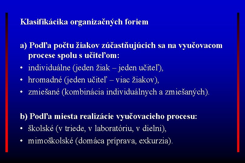 Klasifikácika organizačných foriem a) Podľa počtu žiakov zúčastňujúcich sa na vyučovacom procese spolu s