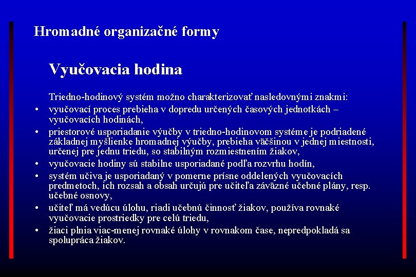 Hromadné organizačné formy Vyučovacia hodina • • • Triedno-hodinový systém možno charakterizovať nasledovnými znakmi: