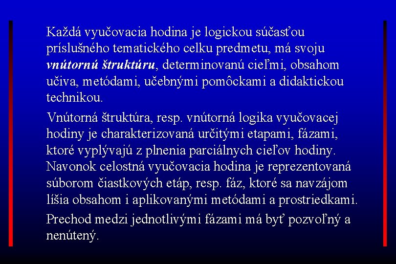 Každá vyučovacia hodina je logickou súčasťou príslušného tematického celku predmetu, má svoju vnútornú štruktúru,