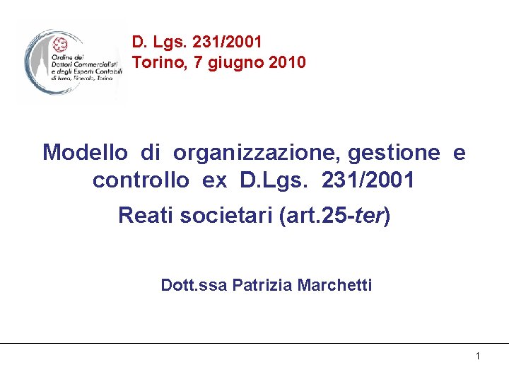 D. Lgs. 231/2001 Torino, 7 giugno 2010 Modello di organizzazione, gestione e controllo ex