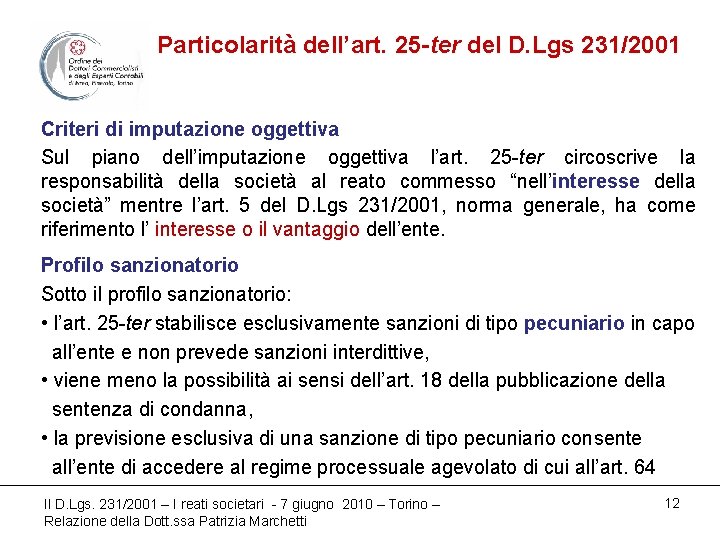 Particolarità dell’art. 25 -ter del D. Lgs 231/2001 Criteri di imputazione oggettiva Sul piano
