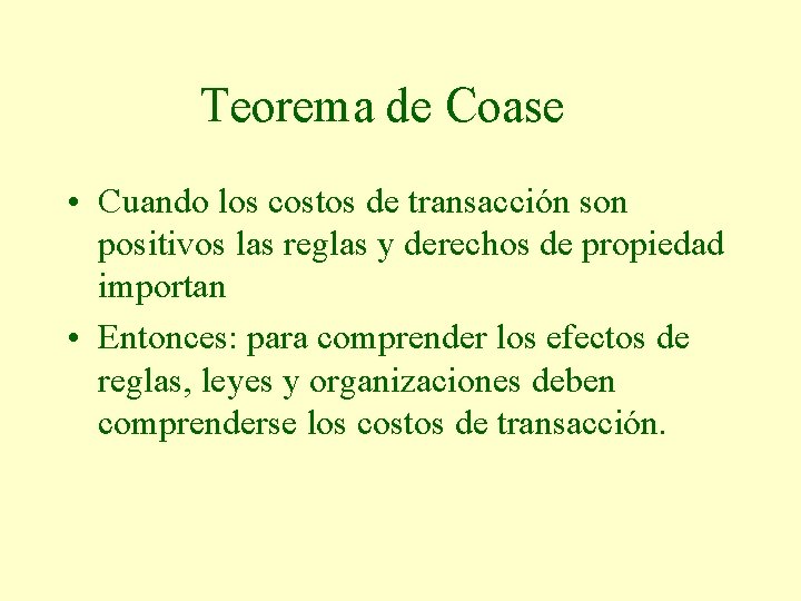 Teorema de Coase • Cuando los costos de transacción son positivos las reglas y