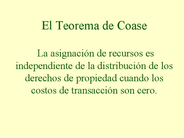 El Teorema de Coase La asignación de recursos es independiente de la distribución de