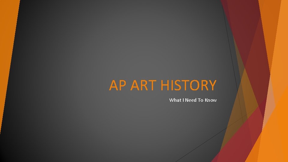 AP ART HISTORY What I Need To Know AP ART HISTORY What I Need To Know