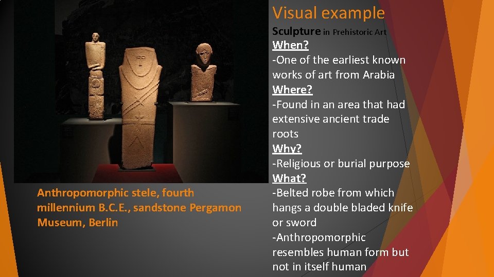 Visual example Anthropomorphic stele, fourth millennium B. C. E. , sandstone Pergamon Museum, Berlin Visual example Anthropomorphic stele, fourth millennium B. C. E. , sandstone Pergamon Museum, Berlin