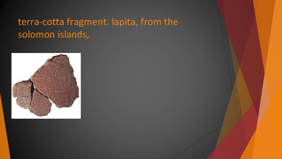 terra-cotta fragment. lapita, from the solomon islands, terra-cotta fragment. lapita, from the solomon islands,