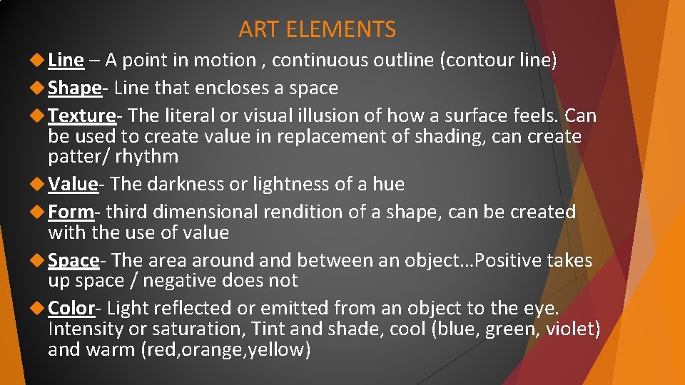 ART ELEMENTS Line – A point in motion , continuous outline (contour line) Shape- ART ELEMENTS Line – A point in motion , continuous outline (contour line) Shape-