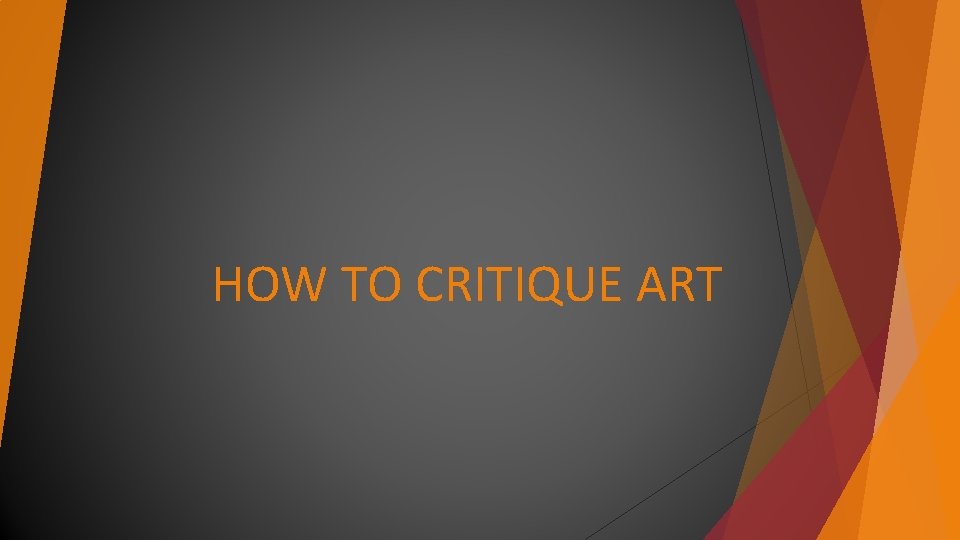 HOW TO CRITIQUE ART HOW TO CRITIQUE ART