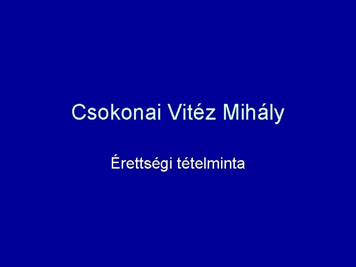 Csokonai Vitéz Mihály Érettségi tételminta Csokonai Vitéz Mihály Érettségi tételminta