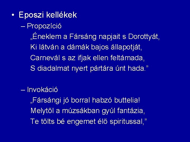 • Eposzi kellékek – Propozíció „Éneklem a Fársáng napjait s Dorottyát, Ki látván • Eposzi kellékek – Propozíció „Éneklem a Fársáng napjait s Dorottyát, Ki látván