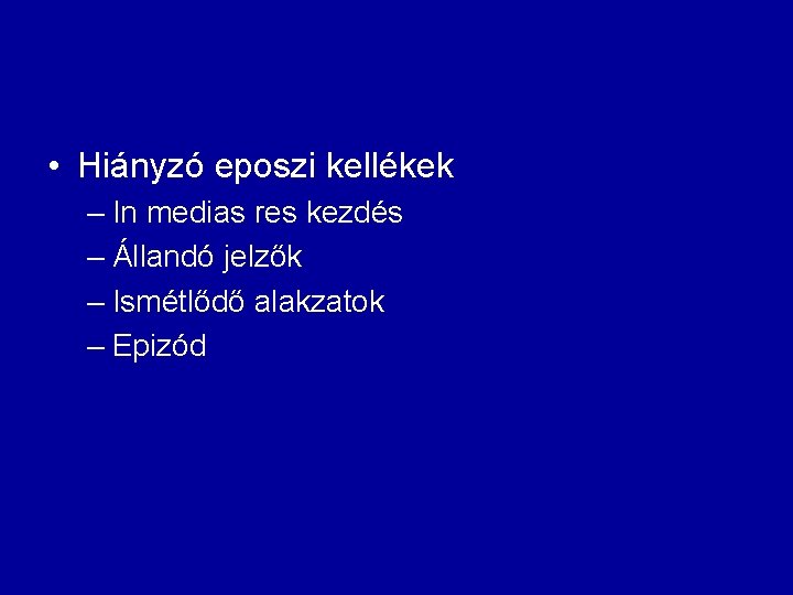 • Hiányzó eposzi kellékek – In medias res kezdés – Állandó jelzők – • Hiányzó eposzi kellékek – In medias res kezdés – Állandó jelzők –