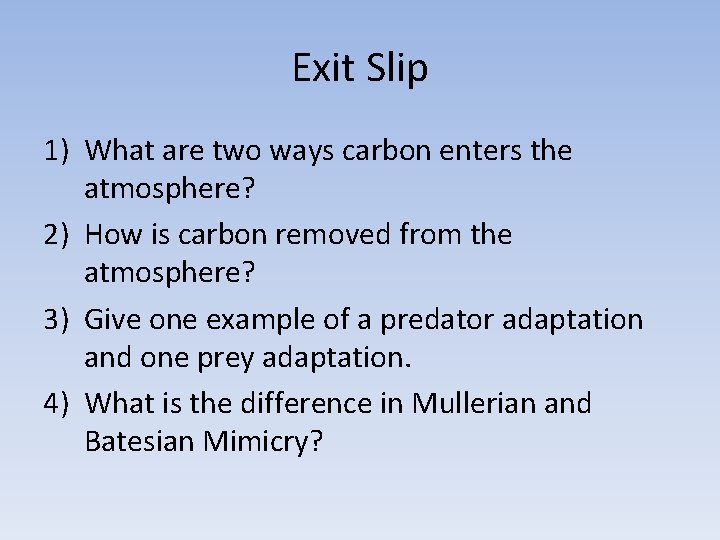 Exit Slip 1) What are two ways carbon enters the atmosphere? 2) How is