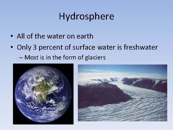 Hydrosphere • All of the water on earth • Only 3 percent of surface