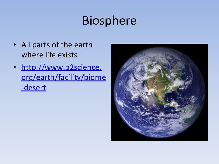 Biosphere • All parts of the earth where life exists • http: //www. b