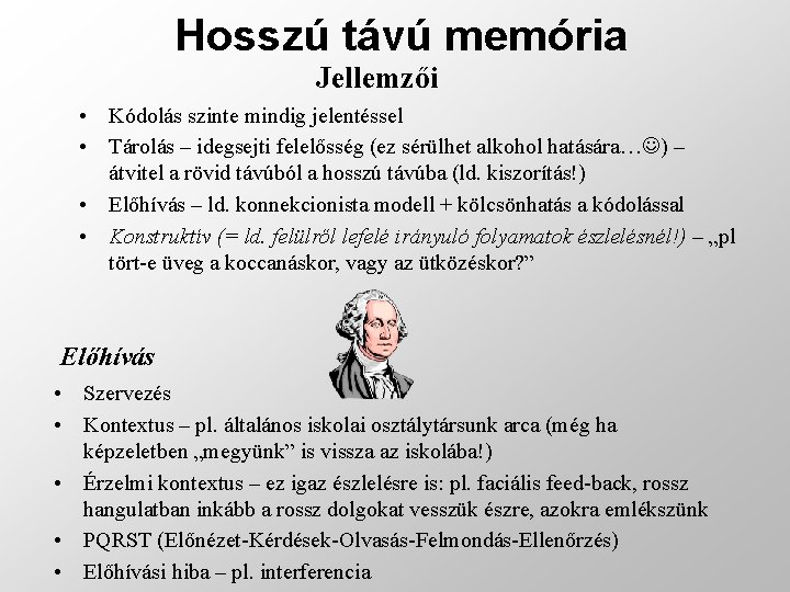 Hosszú távú memória Jellemzői • Kódolás szinte mindig jelentéssel • Tárolás – idegsejti felelősség