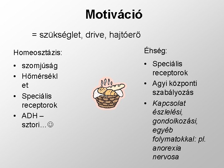 Motiváció = szükséglet, drive, hajtóerő Homeosztázis: Éhség: • szomjúság • Hőmérsékl et • Speciális