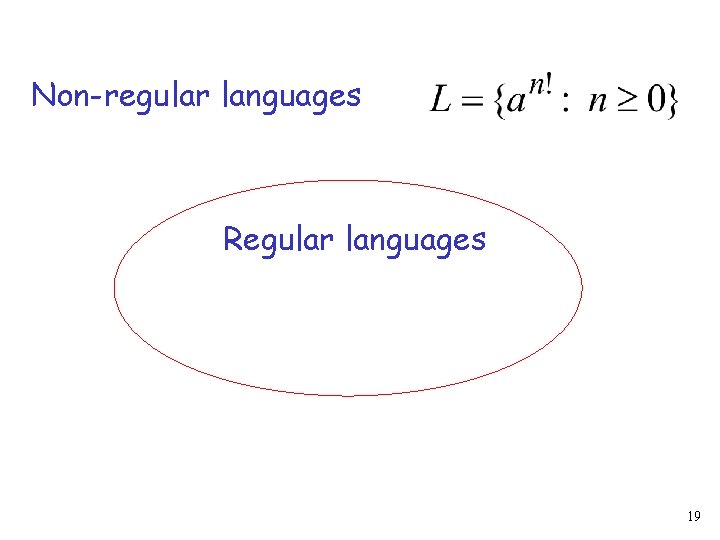 Non-regular languages Regular languages 19 