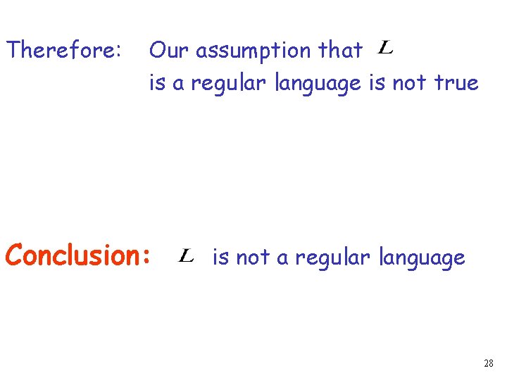 Therefore: Our assumption that is a regular language is not true Conclusion: is not