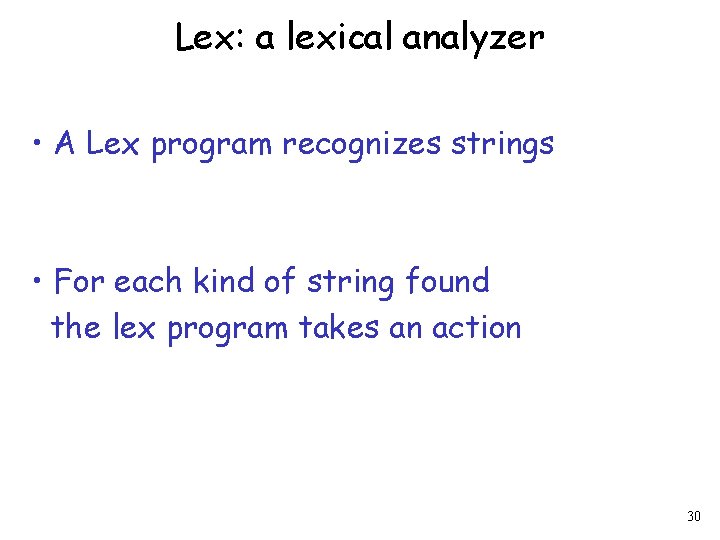 Lex: a lexical analyzer • A Lex program recognizes strings • For each kind